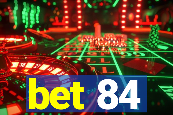 bet 84